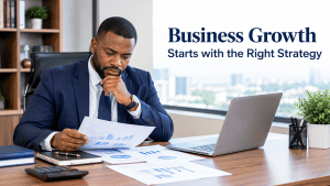 Business Growth Strategies: How Nigerian Businesses Can Grow Sustainably